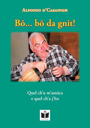 Bõ… bõ da gnit! Testo romagnolo - Alfonso d'Casanigh - Libro Tempo al Libro 2021 | Libraccio.it