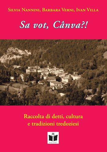 Sa vot, Cânva?! Raccolta di detti, cultura e tradizioni tredoziesi - Silvia Nannini, Barbara Verni, Ivan Villa - Libro Tempo al Libro 2021 | Libraccio.it