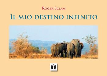 Il mio destino infinito. Ediz. illustrata - Roger Sclam - Libro Tempo al Libro 2021 | Libraccio.it