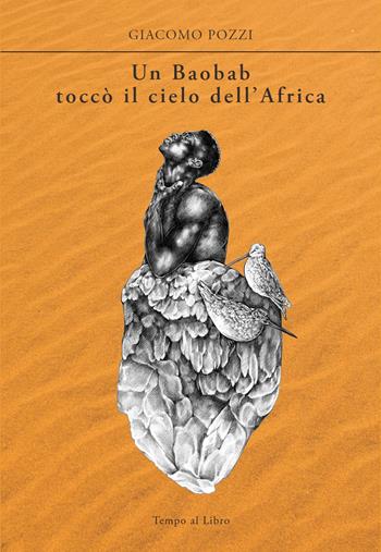 Un baobab toccò il cielo dell'Africa - Giacomo Pozzi - Libro Tempo al Libro 2022 | Libraccio.it
