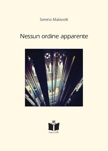 Nessun ordine apparente - Serena Malavolti - Libro Tempo al Libro 2022 | Libraccio.it