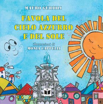 Favola del cielo azzurro e del sole. Ediz. illustrata - Mauro Gurioli - Libro Tempo al Libro 2022, Tempo di favole | Libraccio.it