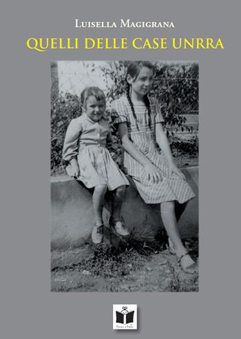 Quelli delle case Unrra. Ediz. illustrata - Luisella Magigrana - Libro Tempo al Libro 2022 | Libraccio.it