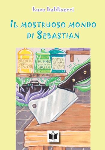 Il mostruoso mondo di Sebastian - Luca Baldiserri - Libro Tempo al Libro 2022, Tempo di favole | Libraccio.it