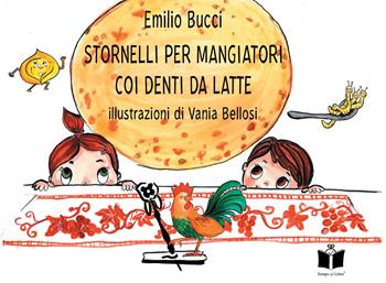 Stornelli per mangiatori coi denti da latte. A tavola in Romagna. Ediz. illustrata - Emilio Bucci - Libro Tempo al Libro 2022, Tempo di favole | Libraccio.it