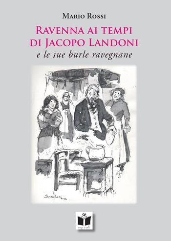 Ravenna ai tempi di Jacopo Landoni. E le sue burle ravegnane - Mario Rossi - Libro Tempo al Libro 2022 | Libraccio.it