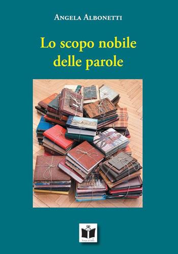 Lo scopo nobile delle parole - Angela Albonetti - Libro Tempo al Libro 2022 | Libraccio.it