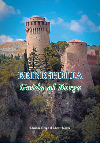Brisighella. Guida al borgo - Clementina Missiroli, Maurizio Capirossi - Libro Tempo al Libro 2024 | Libraccio.it