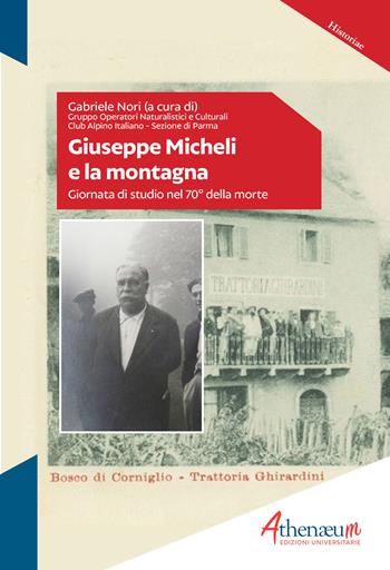 Giuseppe Micheli e la montagna. Giornata di studio nel 70° della morte  - Libro Athenaeum Edizioni Universitarie 2019, Historiae | Libraccio.it