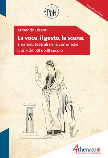 La voce, il gesto, la scena. Elementi teatrali nelle commedie latine del XII e XIII secolo - Armando Bisanti - Libro Athenaeum Edizioni Universitarie 2019 | Libraccio.it