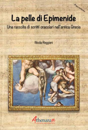 La pelle di Epimenide. Una raccolta di scritti oracolari nell'antica Grecia - Nicola Reggiani - Libro Athenaeum Edizioni Universitarie 2019, Papyrotheke | Libraccio.it