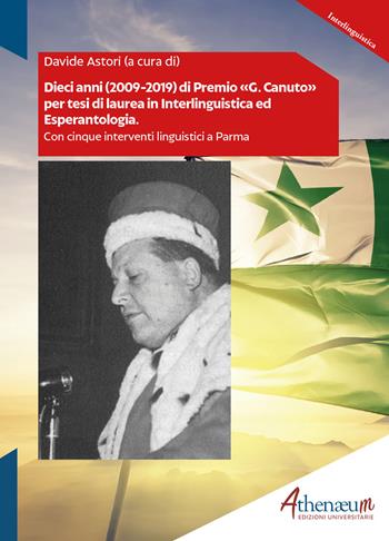 Dieci anni (2009-2019) di Premio «G. Canuto» per tesi di laurea in interlinguistica e esperantologia  - Libro Athenaeum Edizioni Universitarie 2020, Interlinguistica | Libraccio.it