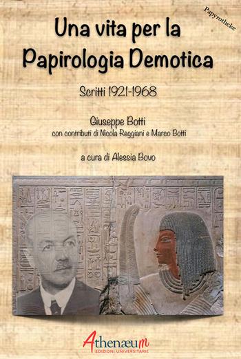 Una vita per la Papirologia Demotica. Scritti 1921-1968 - Giusepe Botti - Libro Athenaeum Edizioni Universitarie 2019, Papyrotheke | Libraccio.it