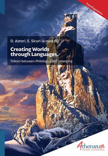 Creating Worlds through Languages. Tolkien between Philology and Conlanging  - Libro Athenaeum Edizioni Universitarie 2019, Interlinguistica | Libraccio.it