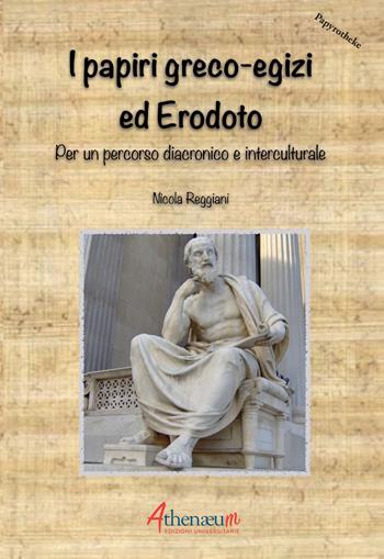 I papiri greco-egizi ed Erodoto. Per un percorso diacronico e interculturale - Nicola Reggiani - Libro Athenaeum Edizioni Universitarie 2021, Papyrotheke | Libraccio.it