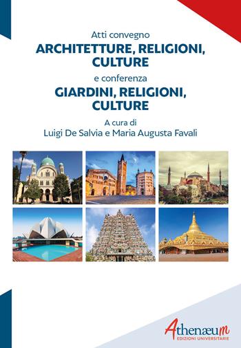 Architetture, religioni, culture. Atti convegno-Giardini, religioni, culture. Conferenza  - Libro Athenaeum Edizioni Universitarie 2021 | Libraccio.it