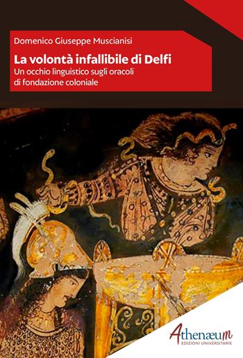 La volontà infallibile di Delfi. Un occhio linguistico sugli oracoli di fondazione coloniale - Domenico Giuseppe Muscianisi - Libro Athenaeum Edizioni Universitarie 2021 | Libraccio.it