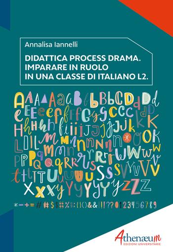 Didattica process drama. Imparare in ruolo in una classe di italiano L2 - Annalisa Iannelli - Libro Athenaeum Edizioni Universitarie 2022, Italiano LS2 | Libraccio.it