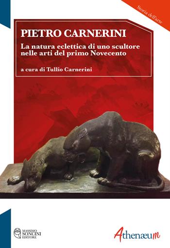 Pietro Carnerini. La natura eclettica di uno scultore nelle arti del primo Novecento. Ediz. illustrata - Tullio Carnerini - Libro Athenaeum Edizioni Universitarie 2025 | Libraccio.it