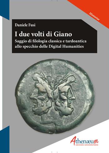 I due volti di Giano. Saggio di filologia classica e tardoantica allo specchio delle digital humanities - Daniele Fusi - Libro Athenaeum Edizioni Universitarie 2022, Historiae | Libraccio.it
