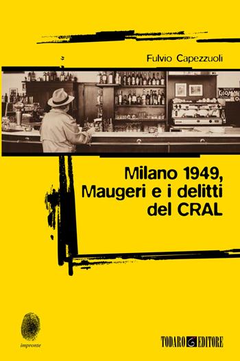 Milano 1949, Maugeri e i delitti del CRAL - Fulvio Capezzuoli - Libro Todaro 2019, Impronte | Libraccio.it