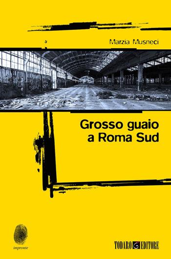 Grosso guaio a Roma Sud - Marzia Musneci - Libro Todaro 2020, Impronte | Libraccio.it