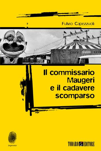 Il commissario Maugeri e il cadavere scomparso - Fulvio Capezzuoli - Libro Todaro 2020, Impronte | Libraccio.it