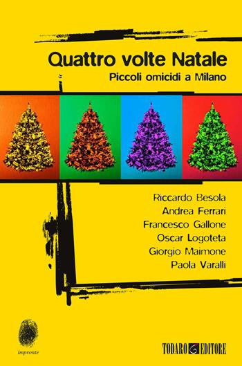 Quattro volte Natale. Piccoli omicidi a Milano - Riccardo Besola, Andrea Ferrari, Francesco Gallone - Libro Todaro 2020, Impronte | Libraccio.it