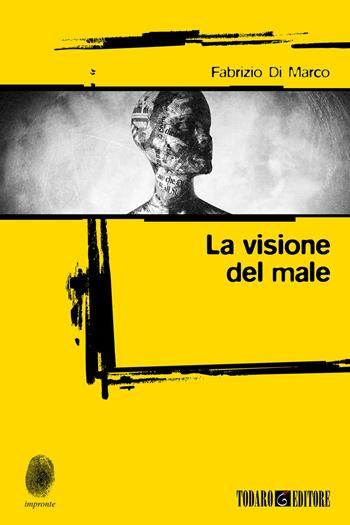 La visione del male - Fabrizio Di Marco - Libro Todaro 2021, Impronte | Libraccio.it