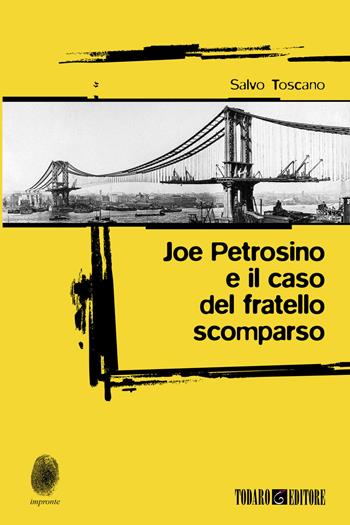 Joe Petrosino e il caso del fratello scomparso - Salvo Toscano - Libro Todaro 2022, Impronte | Libraccio.it