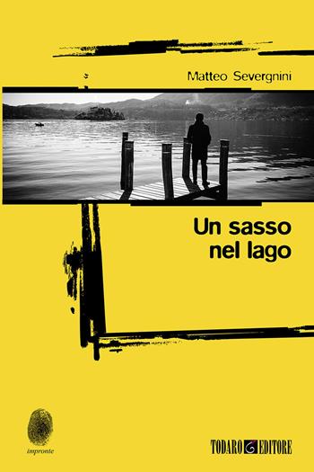 Un sasso nel lago - Matteo Severgnini - Libro Todaro 2023, Impronte | Libraccio.it
