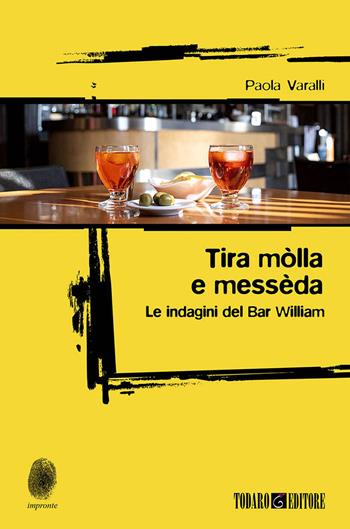Tira mòlla e messèda. Le indagini del Bar William - Paola Varalli - Libro Todaro 2023, Impronte | Libraccio.it