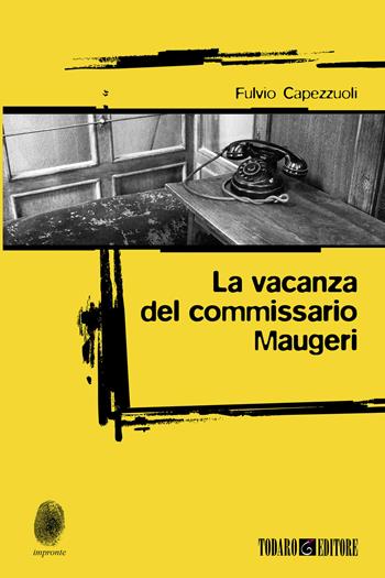 La vacanza del commissario Maugeri - Fulvio Capezzuoli - Libro Todaro 2023, Impronte | Libraccio.it