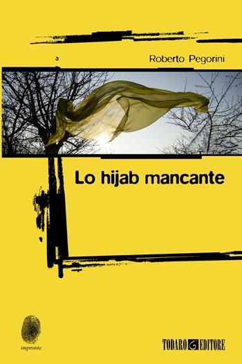 Lo hijab mancante - Roberto Pegorini - Libro Todaro 2024, Impronte | Libraccio.it