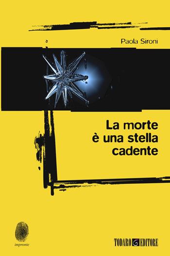 La morte è una stella cadente - Paola Sironi - Libro Todaro 2024, Impronte | Libraccio.it
