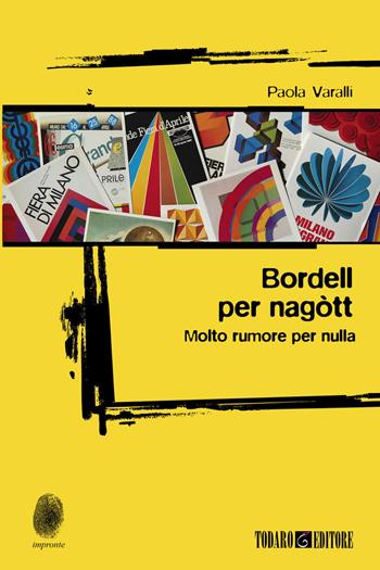 Bordell per nagòtt. Molto rumore per nulla - Paola Varalli - Libro Todaro 2025, Impronte | Libraccio.it
