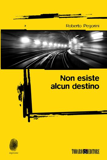 Non esiste alcun destino - Roberto Pegorini - Libro Todaro 2026, Impronte | Libraccio.it