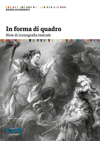 In forma di quadro. Note di iconografia teatrale - Renzo Guardenti - Libro Cue Press 2020, I saggi | Libraccio.it
