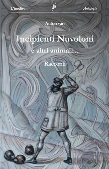 Incipienti nuvoloni ed altri animali...  - Libro L'Inedito 2018, Antologie | Libraccio.it
