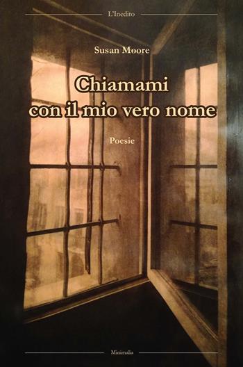 Chiamami con il mio vero nome - Susan Moore - Libro L'Inedito 2019, Minimalia | Libraccio.it