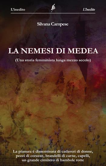 La nemesi di Medea. (Una storia femminista lunga mezzo secolo) - Silvana Campese - Libro L'Inedito 2019 | Libraccio.it