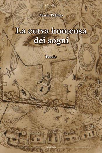 La curva immensa dei sogni - Maria Pellino - Libro L'Inedito 2019 | Libraccio.it
