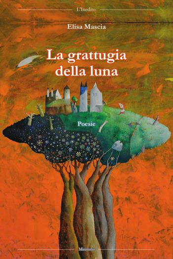 La grattugia della luna - Elisa Mascia - Libro L'Inedito 2019, Minimalia | Libraccio.it