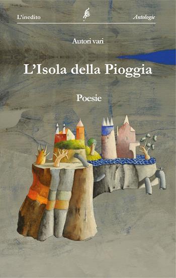 L' isola della pioggia  - Libro L'Inedito 2019, Antologie | Libraccio.it