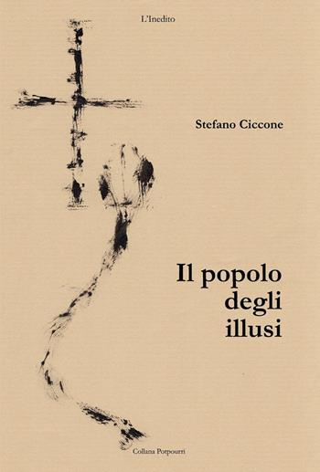Il popolo degli illusi - Stefano Ciccone - Libro L'Inedito 2019 | Libraccio.it