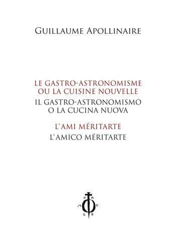 Il gastro-astronomismo o la cucina nuova, L'amico méritarte-Le gastro-astronomisme ou la cuisine nouvelle, L'ami méritarte. Ediz. bilingue - Guillaume Apollinaire - Libro Damocle 2018, Letteratura francese | Libraccio.it