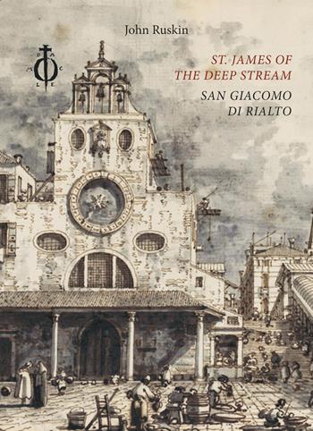 St. James of the Deep Stream. San Giacomo di Rialto. Ediz. bilingue - John Ruskin - Libro Damocle 2020, Invisible cities | Libraccio.it