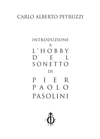 Introduzione a «L'hobby del sonetto» di Pier Paolo Pasolini - Carlo Alberto Petruzzi - Libro Damocle 2020, I saggi | Libraccio.it