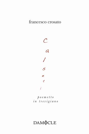 Calseti. Poemetto in trevigiano - Francesco Crosato - Libro Damocle 2020, Teatro | Libraccio.it
