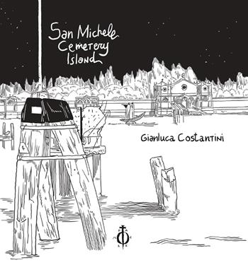 San Michele cemetery island - Gianluca Costantini - Libro Damocle 2022, Venezia | Libraccio.it